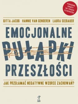 Emocjonalne pułapki przeszłości Jak przełamać negatywne wzorce zachowań? - Gitta Jacob, Hannie van Genderen, Laura Seebauer