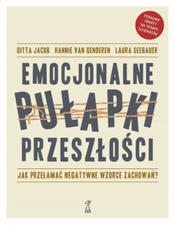 Emocjonalne pułapki przeszłości Jak przełamać negatywne wzorce zachowań? - Gitta Jacob, Laura Seebauer