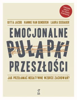 Emocjonalne pułapki przeszłości Jak przełamać negatywne wzorce zachowań? - Gitta Jacob, Laura Seebauer
