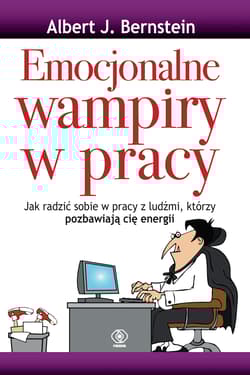 Emocjonalne wampiry w pracy - Albert J. Bernstein