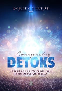 Emocjonalny detoks. Jak uwolnić się od negatywnych emocji i odzyskać wewnętrzny blask - ebook - Doreen Virtue