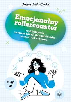 Emocjonalny rollercoaster czyli ćwiczenia na temat emocji Dla nastolatków w spektrum autyzmu - Joanna Stalka-Jarska