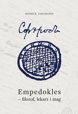 Empedokles filozof lekarz i mag Przyczynek do jego zrozumienia i oceny - Henryk Jakubanis