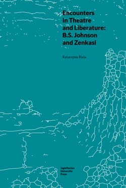 Encounters in Theatre and Liberature: B.S. Johnson and Zenkasi - Katarzyna Biela