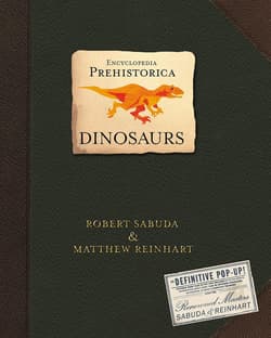 Encyclopedia Prehistorica Dinosaurs. The Definitive Pop-Up - Robert Sabuda