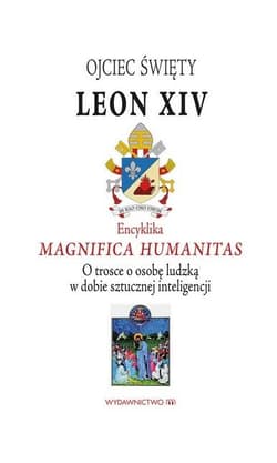 Encyklika Magnifica Humanitas. W trosce o osobę... - papież Leon XIV