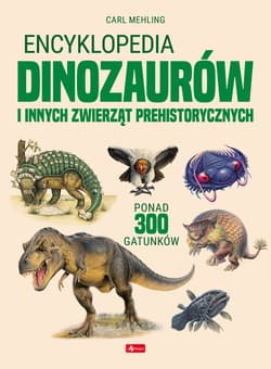 Encyklopedia dinozaurów i innych zwierząt prehistorycznych - Opracowanie Zbiorowe