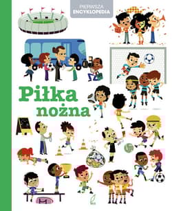 Encyklopedia dla dzieci. Piłka nożna - Opracowanie Zbiorowe