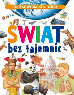 Encyklopedia dla dzieci Świat bez tajemnic - Opracowanie Zbiorowe