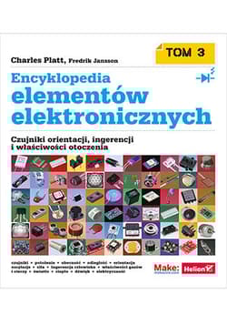 Encyklopedia elementów elektronicznych. Tom 3. Czujniki orientacji, ingerencji i właściwości otoczenia - Charles Platt, Fredrik Jansson
