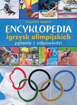 Encyklopedia igrzysk olimpijskich Pytania i odpowiedzi - Krzysztof Szujecki