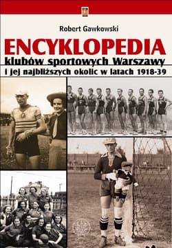 Encyklopedia klubów sportowych Warszawy i jej najbliższych okolic w latach 1918-39