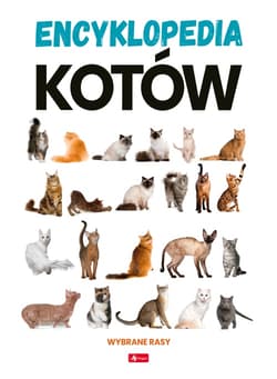 Encyklopedia kotów. Dobrze wiedzieć - Opracowanie Zbiorowe