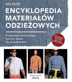Encyklopedia materiałów odzieżowych Podręcznik kreatywnego doboru tkanin dla projektantów - Gail Bauch