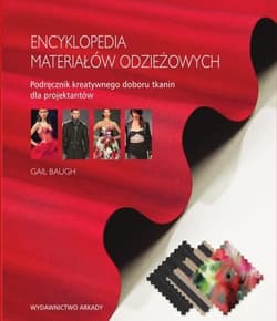 Encyklopedia materiałów odzieżowych Podręcznik kreatywnego doboru tkanin dla projektantów - Gail Baugh