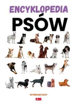 Encyklopedia psów. Dobrze wiedzieć - Opracowanie Zbiorowe