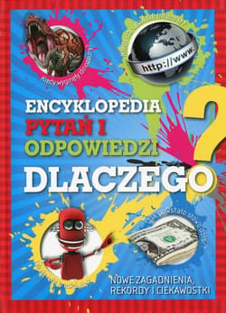 Encyklopedia pytań i odpowiedzi Dlaczego? Nowe zagadnienia, rekordy i ciekawostki