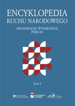 Encyklopedia Ruchu Narodowego. Organizacje, wydarzenia, pojęcia Tom 4 - Praca zbiorowa