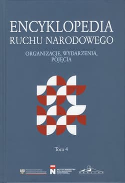 Encyklopedia Ruchu Narodowego. Organizacje, wydarzenia, pojęcia Tom 4 - Praca zbiorowa
