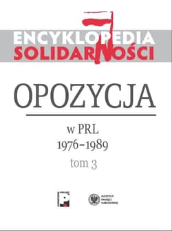 Encyklopedia Solidarności Opozycja w PRL 1976–1989 Tom 3 - Opracowanie Zbiorowe