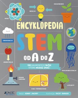 Encyklopedia STEM od A do Z. 100 naukowych słów, które musisz znać! - Jenny Jacoby