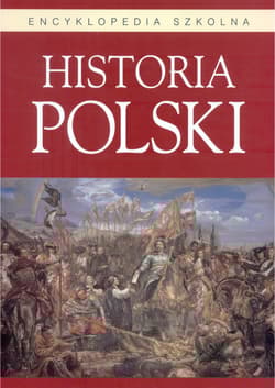 Encyklopedia szkolna. Historia Polsk - Opracowanie Zbiorowe