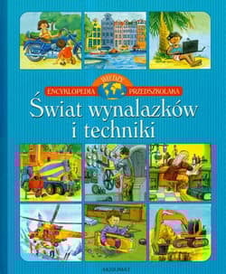 Encyklopedia wiedzy przedszkolaka Świat wynalazków i techniki - Wojciech Gajewski
