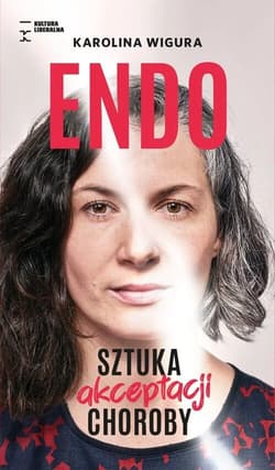 Endo. Sztuka akceptacji choroby - Karolina Wigura