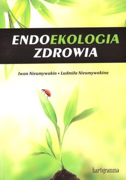 Endoekologia zdrowia - Ludmiła Nieumywakin, Iwan Nieumywakin