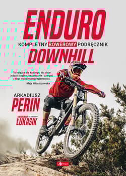 Enduro i Downhill  Kompletny rowerowy podręcznik - Perin Arkadiusz, Łukasik Sławomir