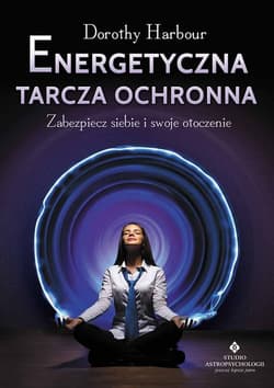 Energetyczna tarcza ochronna Zabezpiecz siebie i swoje otoczenie