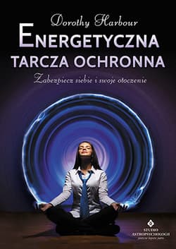 Energetyczna tarcza ochronna Zabezpiecz siebie i swoje otoczenie - Dorothy Harbour