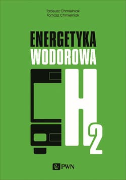 Energetyka wodorowa - Tomasz Chmielniak, Tadeusz Chmielniak