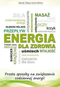 Energia dla zdrowia Proste sposoby co zwiększenie codziennej energii - Sandy Taikyu Kuhn Shimu