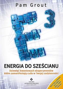 Energia do sześcianu Dziewięć kwantowych eksperymentów, które zamanifestują cuda w Twoim życiu - Pam Grout