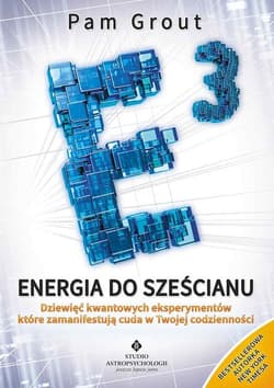 Energia do sześcianu Dziewięć kwantowych eksperymentów, które zamanifestują cuda w Twoim życiu