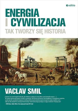 Energia i cywilizacja. Tak tworzy się historia Tak tworzy się historia - Vaclav Smil