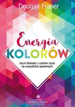 Energia kolorów Usuń blokady i uzdrów życie na wszystkich poziomach - Fraser Dougall