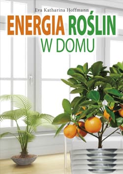 Energia roślin w domu - Hoffmann Eva Katharina