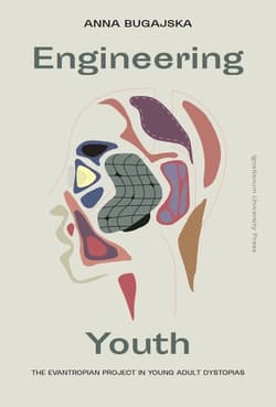 Engineering Youth The Evantropian Project in Young Adult Dystopias - Anna Bugajska