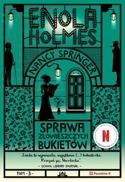 Enola Holmes. Sprawa złowieszczych bukietów - Nancy Springer