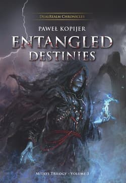 Entangled Destinies, Mitrys Trilogy DualRealm Chronicles - Paweł Kopijer