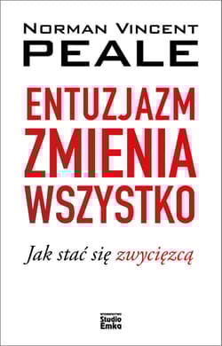 Entuzjazm zmienia wszystko Jak stać się zwycięzcą - Peale Norman V