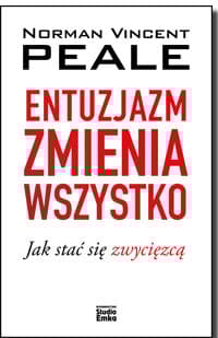 Entuzjazm zmienia wszystko Jak stać się zwycięzcą - Peale Norman V