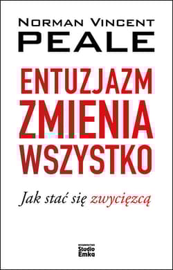 Entuzjazm zmienia wszystko Jak stać się zwycięzcą - Peale Norman V