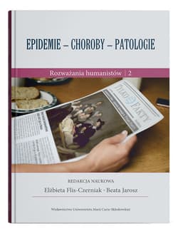 Epidemie - choroby - patologie Rozważania humanistów Część 2 - Elżbieta Flis-Czerniak, Beata Jarosz