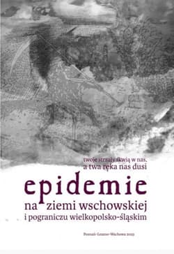 Epidemie na ziemi wschowskiej i pograniczu wielkopolsko-śląskim - Małkus Marta, Szymańska Kamila