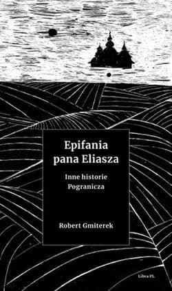 Epifania pana Eliasza Inne historie Pogranicza - Robert Gmiterek