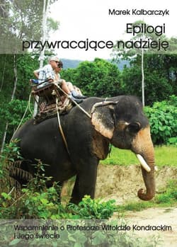 Epilogi przywracające nadzieję wspomnienie o profesorze Witoldzie Kondrackim i jego świecie - Marek Kalbarczyk
