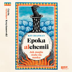 Epoka alchemii. Jak magia stała się nauką - audiobook - Kit Chapman